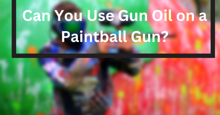 Can You Use Gun Oil on a Paintball Gun?