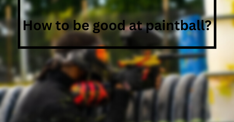 How to be good at paintball?