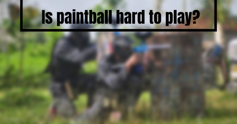 Is paintball hard to play?