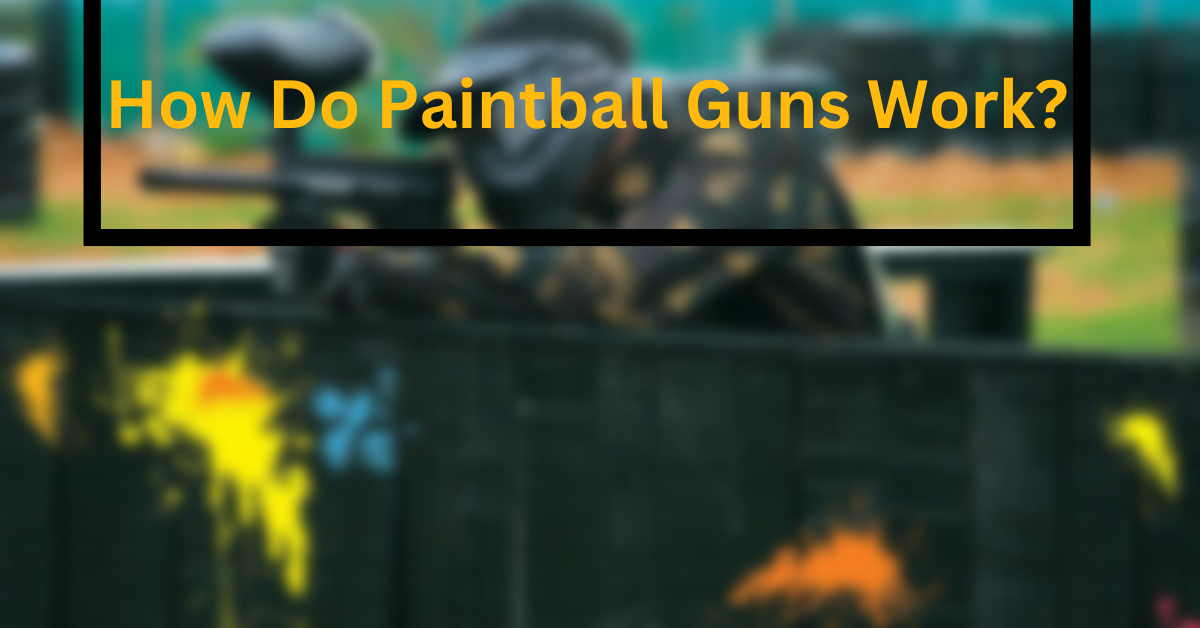 How Do Paintball Guns Work?
