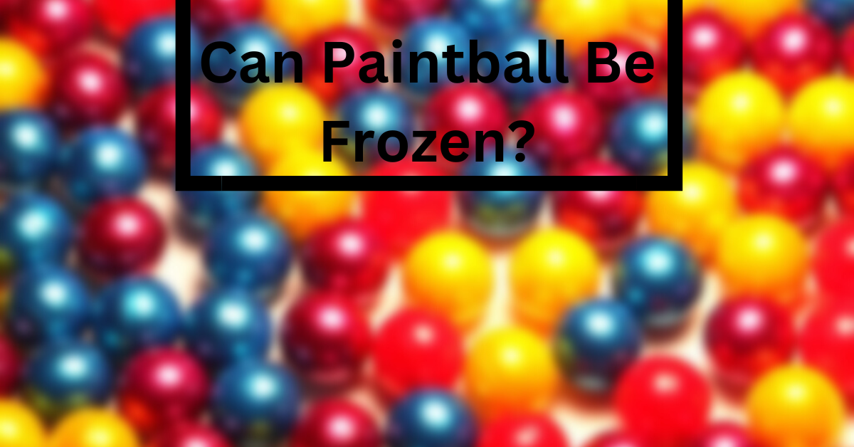 Can Paintball Be Frozen?