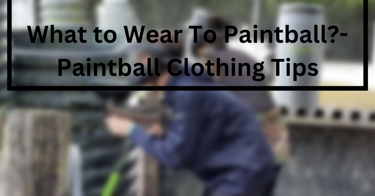 Wear To Paintball?