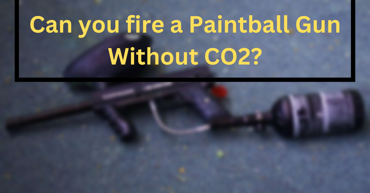 Can you fire a Paintball Gun Without CO2?