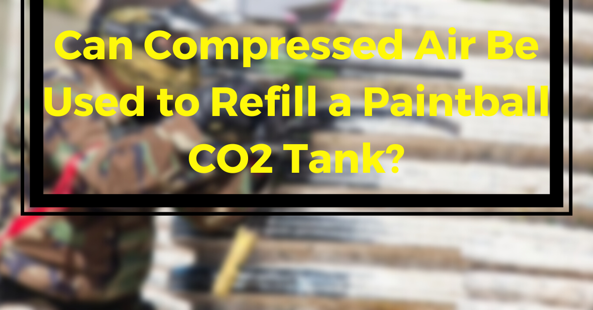 Can Compressed Air Be Used to Refill a Paintball CO2 Tank?