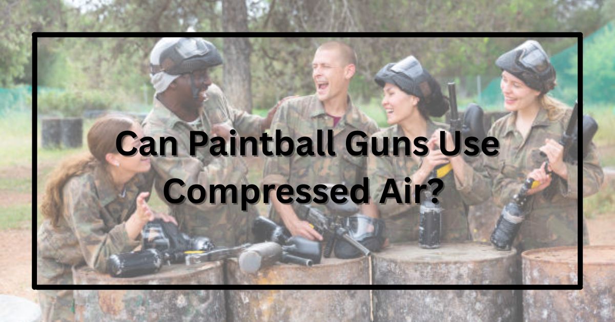 Can Paintball Guns Use Compressed Air?