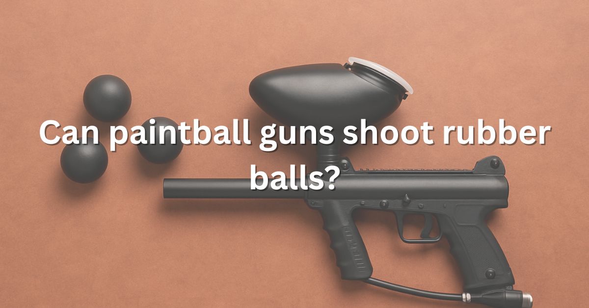 Can paintball guns shoot rubber balls?