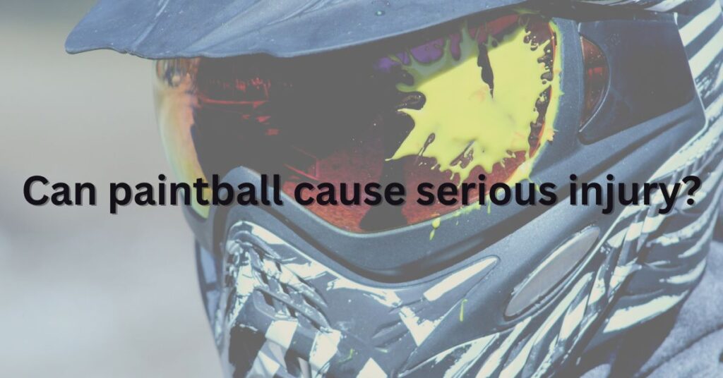 Can paintball cause serious injury?
