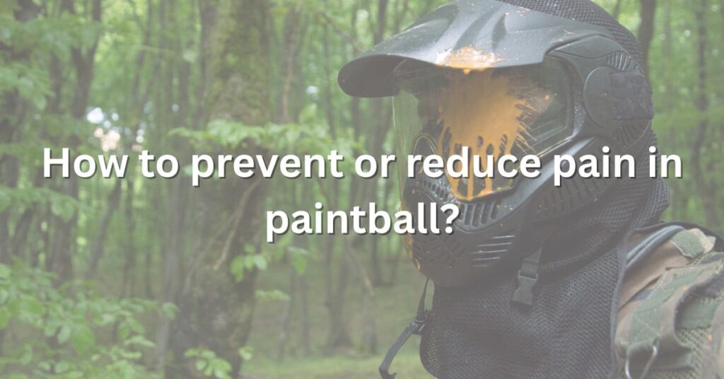 How to prevent or reduce pain in paintball?