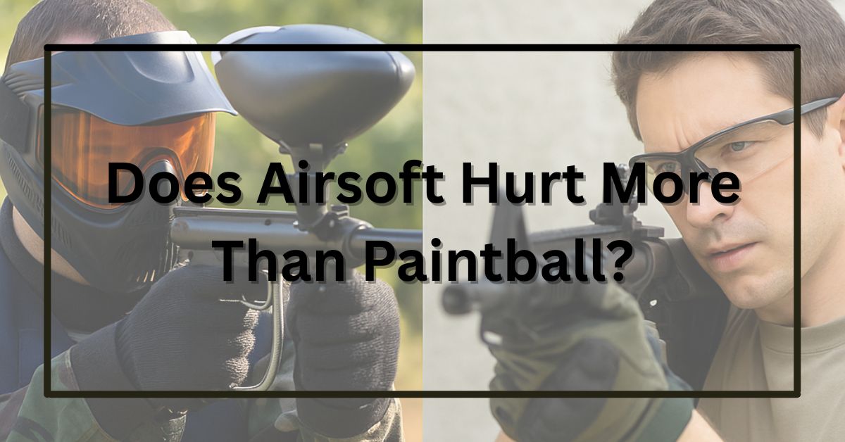 Does Airsoft Hurt More Than Paintball?