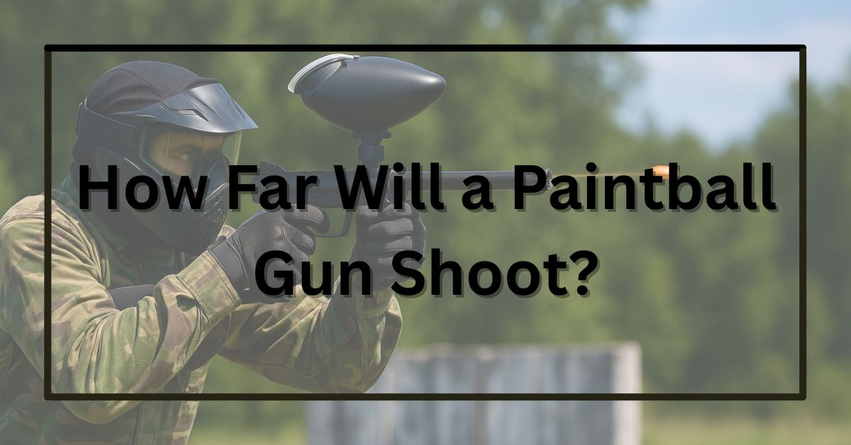 How Far Will a Paintball Gun Shoot?