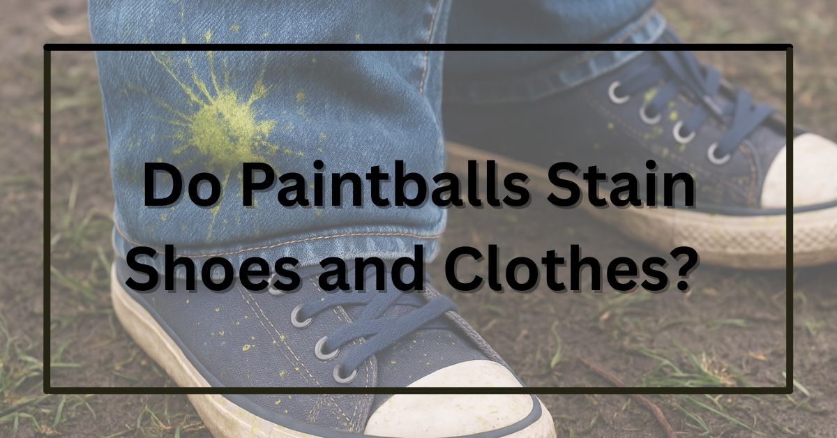 Do Paintballs Stain Shoes and Clothes? (Complete Guide)