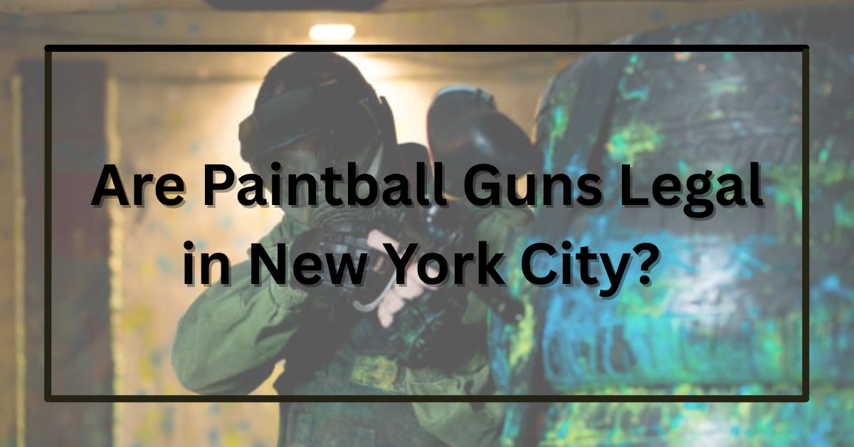 Are Paintball Guns Legal in New York City? Understanding the Law in New York City