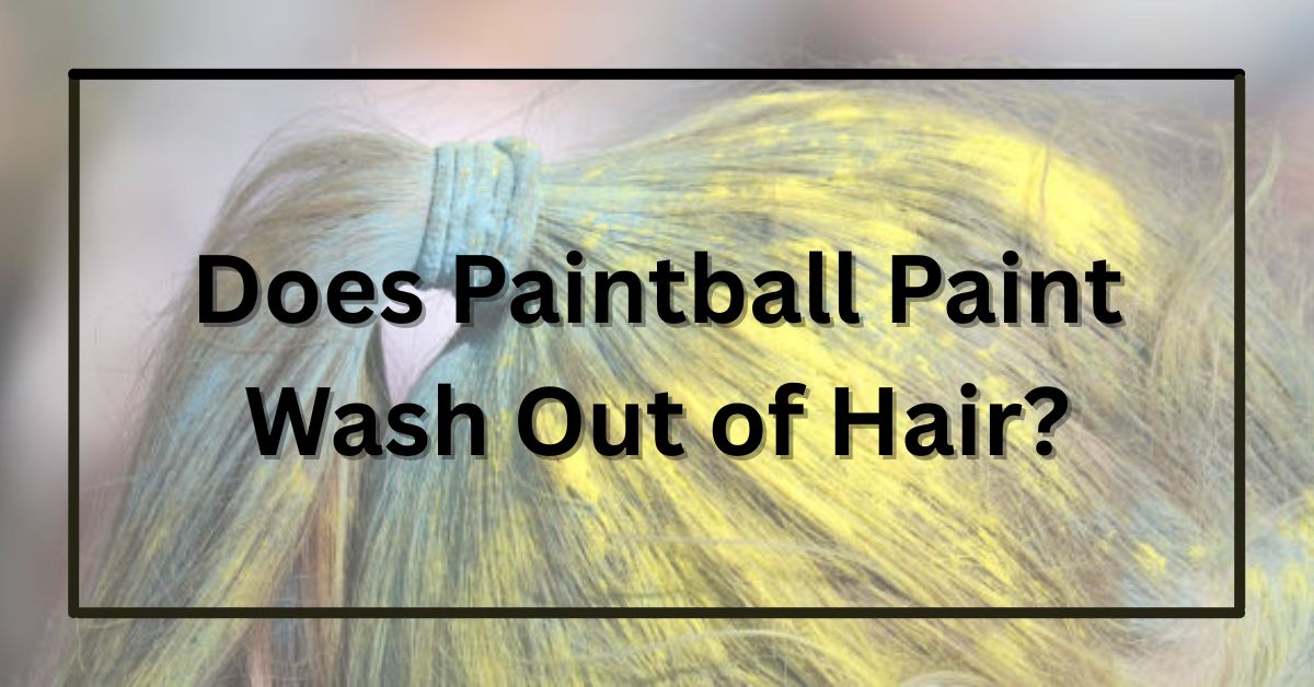 Does Paintball Paint Wash Out of Hair?