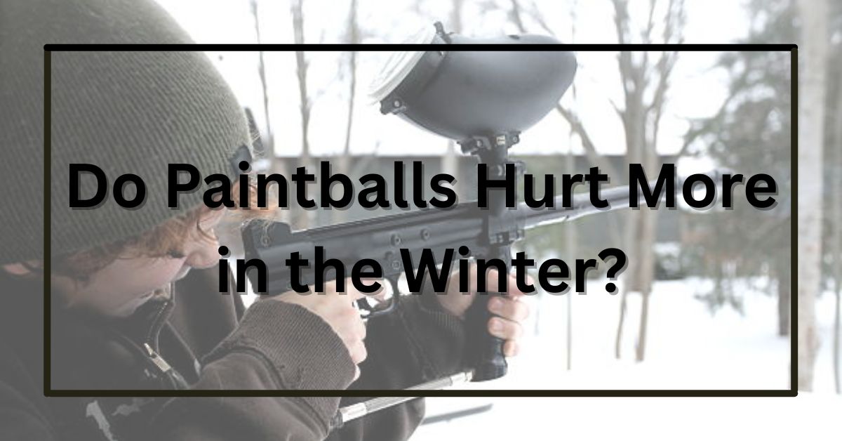 Do Paintballs Hurt More in the Winter?