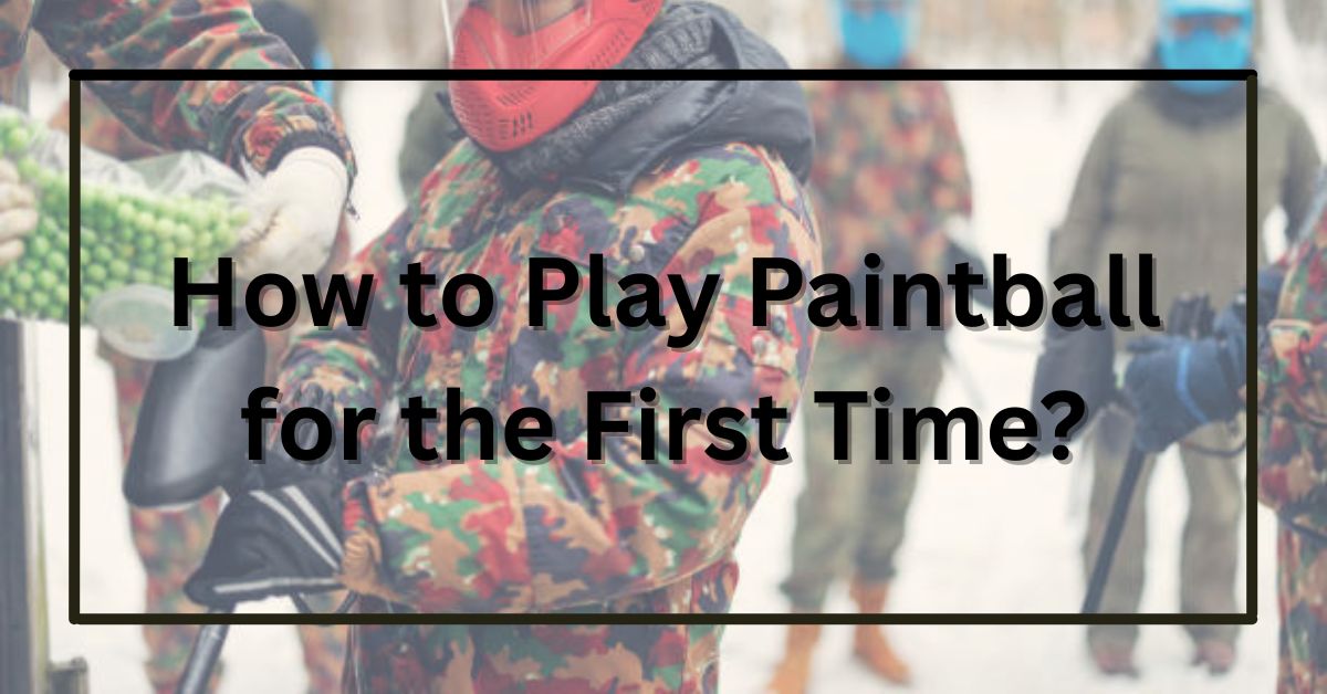 How to Play Paintball for the First Time?