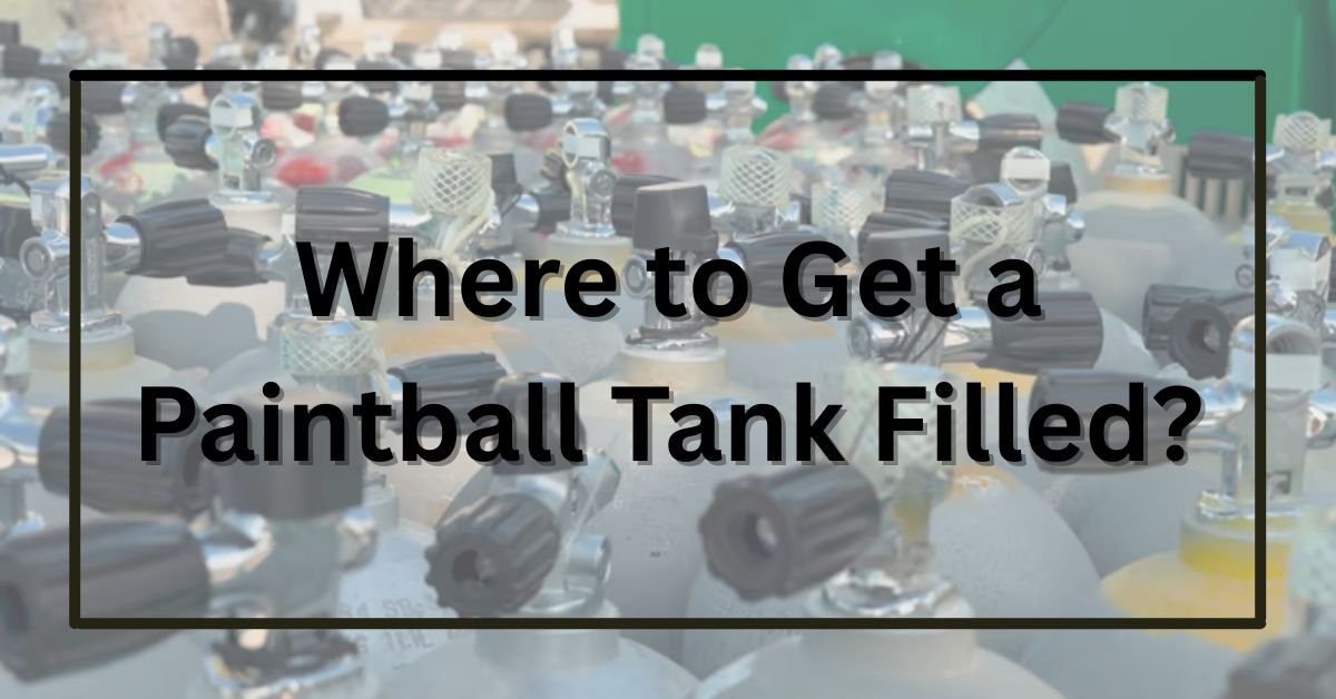 Where to Get a Paintball Tank Filled?