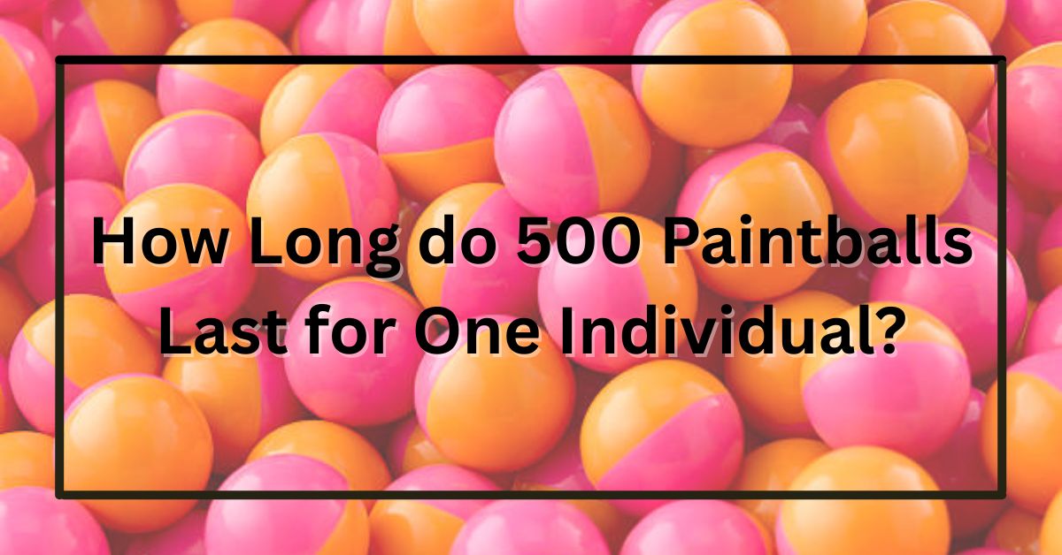 How Long do 500 Paintballs Last for One Individual?