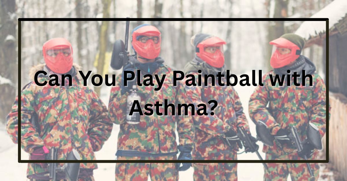 Can You Play Paintball with Asthma?