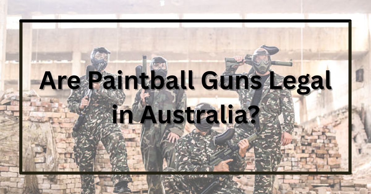 Are Paintball Guns Legal in Australia?