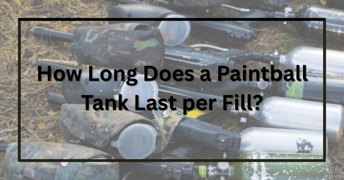 How Long Does a Paintball Tank Last per Fill?