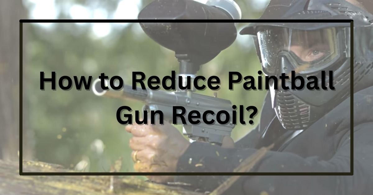 How to Reduce Paintball Gun Recoil?